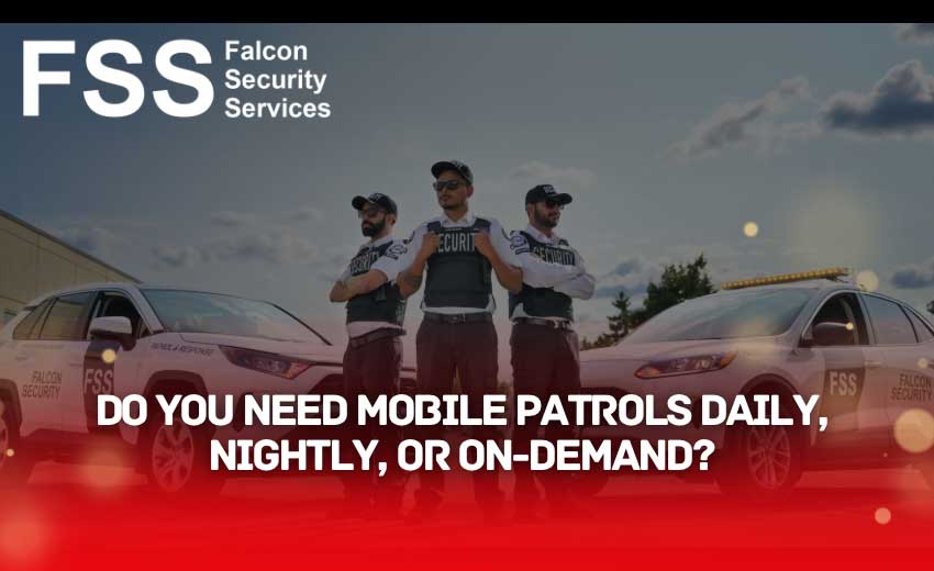 how often do you need mobile patrol security