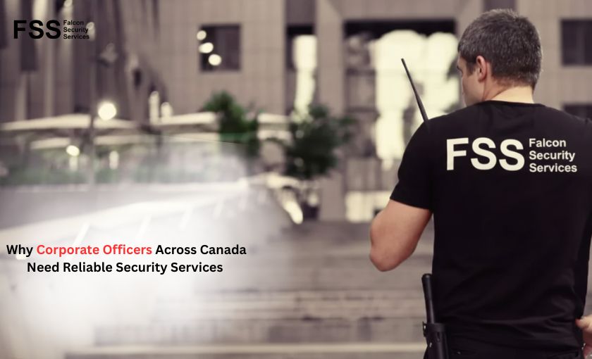 Why Corporate Officers Across Canada Need Reliable Security Services