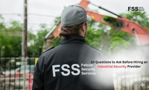 10 Questions to Ask Before Hiring an Industrial Security Provider