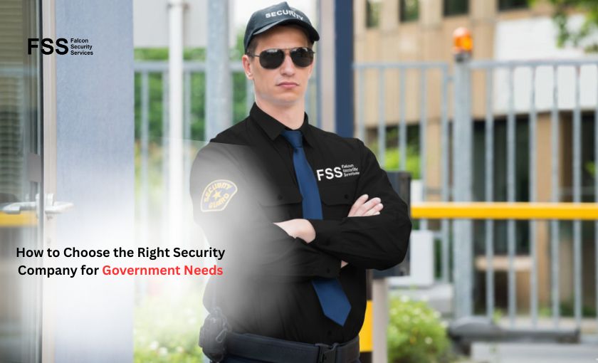 How to Choose the Right Security Company for Government Needs