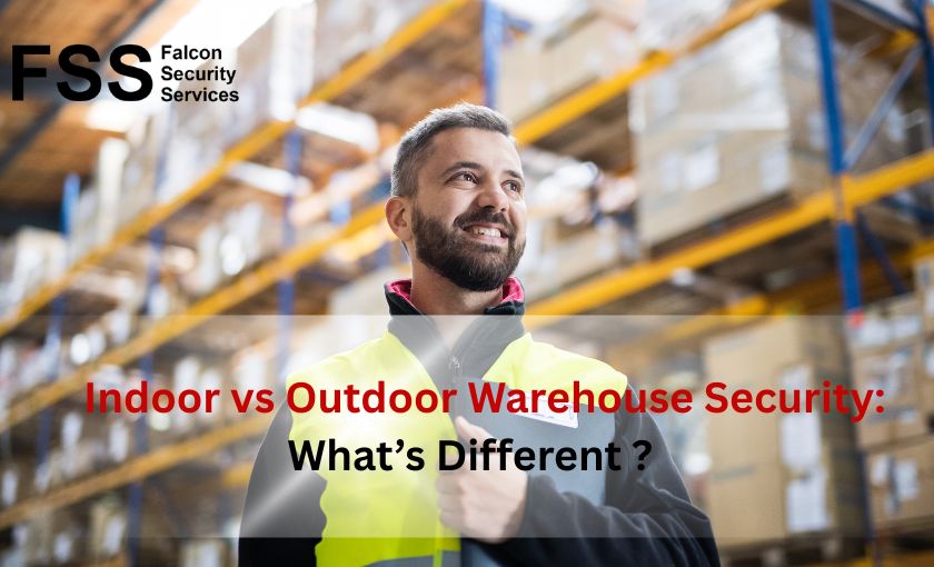 Indoor vs Outdoor Warehouse Security: What’s Different?