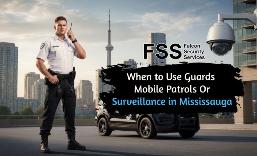 When to use guards, mobile patrols or surveillance in Mississauga
