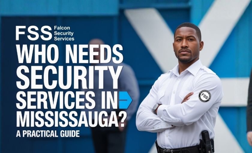 Who Needs Security Services in Mississauga A Practical Guide