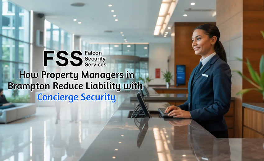 How Property Managers In Brampton Reduce Liability With Concierge Security