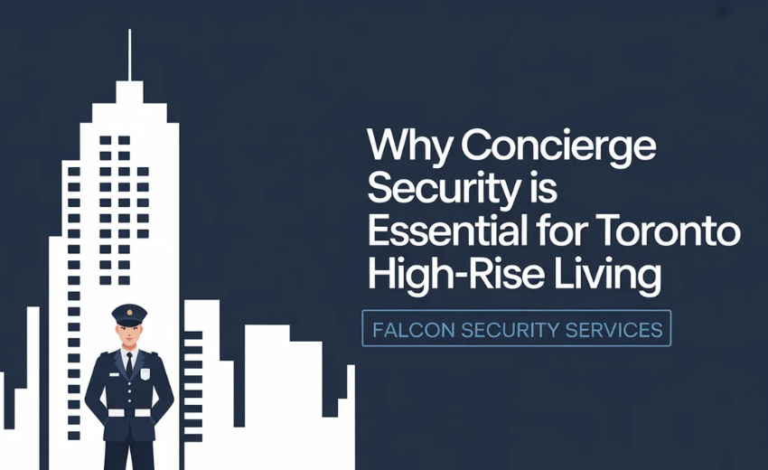 Why Concierge Security Is Essential for Toronto High-Rise Living