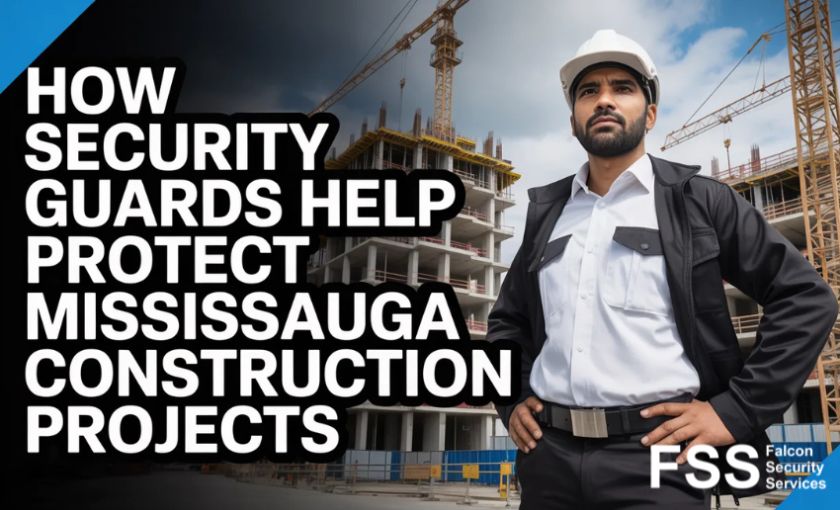 How Security Guards Help Protect Mississauga Construction Projects