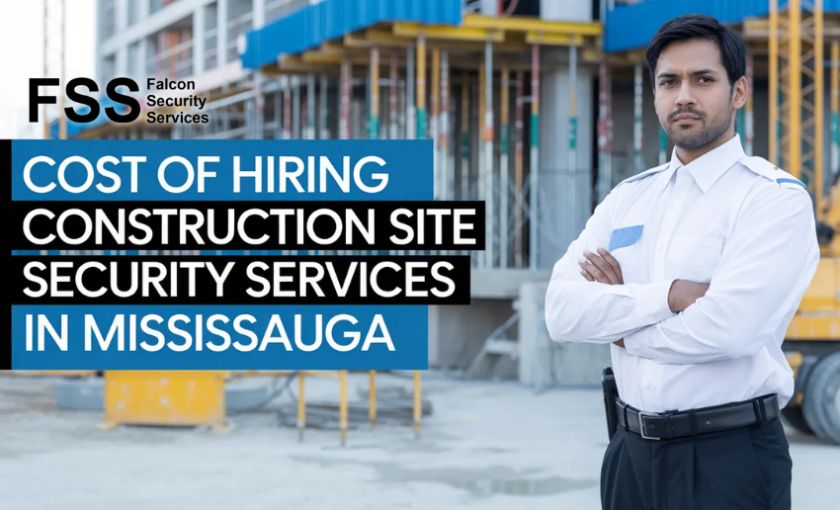 Cost of Hiring Construction Site Security Services in Mississauga