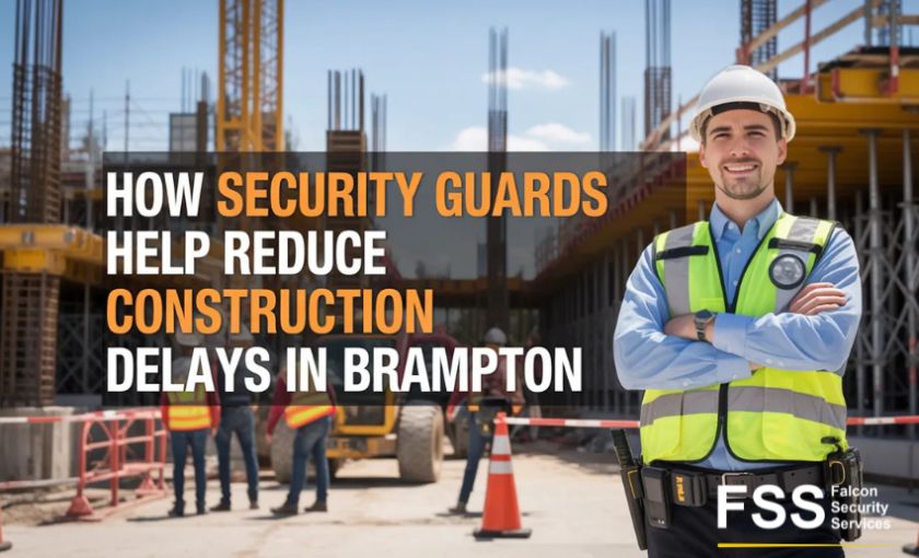 How Security Guards Help Reduce Construction Delays in Brampton