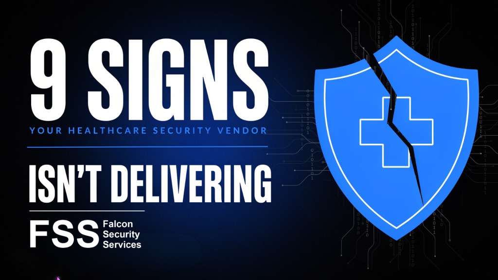 9 Signs Your Healthcare Security Vendor Isn't Delivering